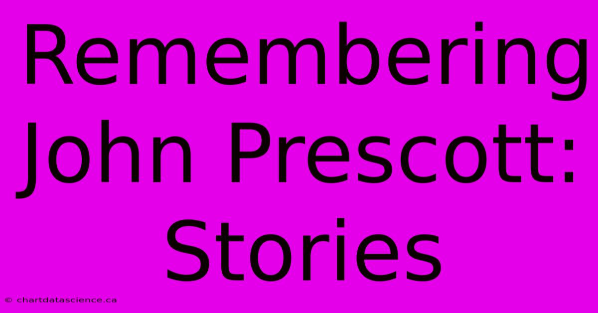 Remembering John Prescott: Stories