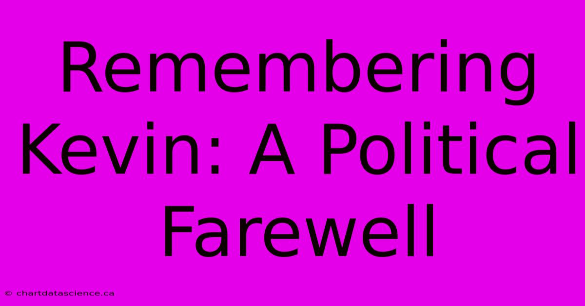 Remembering Kevin: A Political Farewell