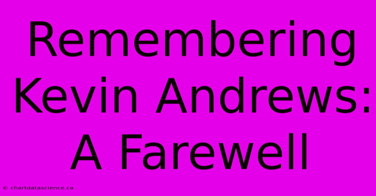 Remembering Kevin Andrews: A Farewell