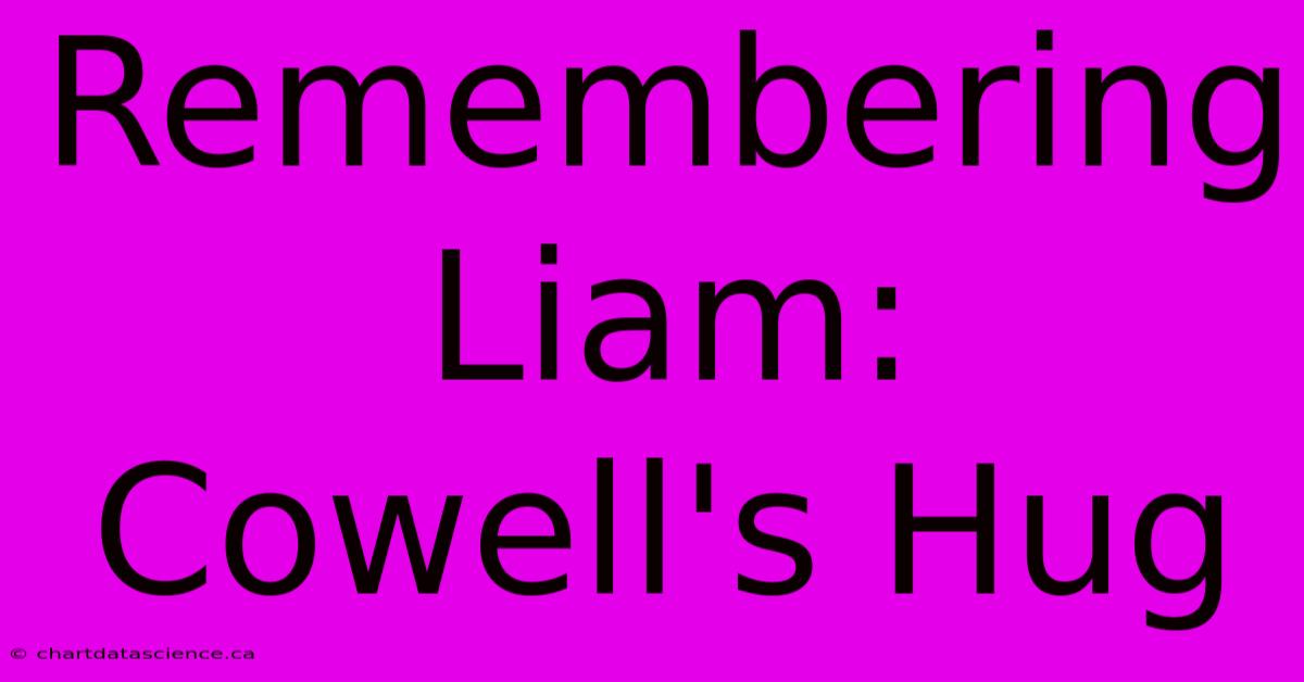 Remembering Liam: Cowell's Hug