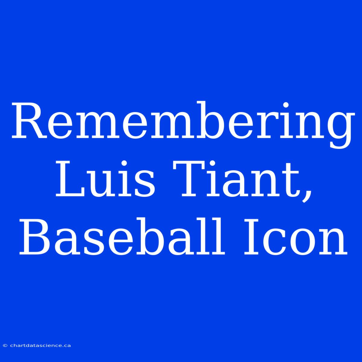 Remembering Luis Tiant, Baseball Icon