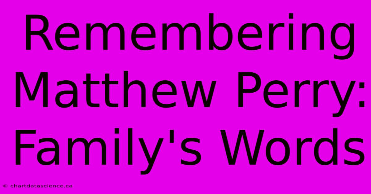 Remembering Matthew Perry: Family's Words 