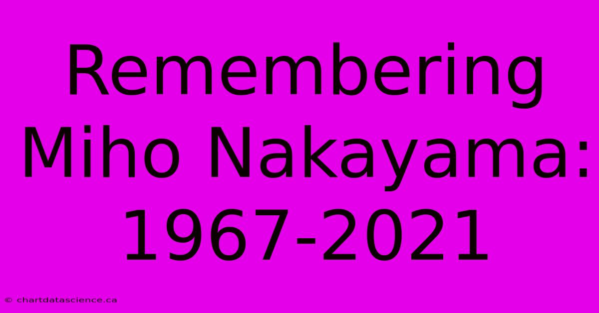 Remembering Miho Nakayama: 1967-2021