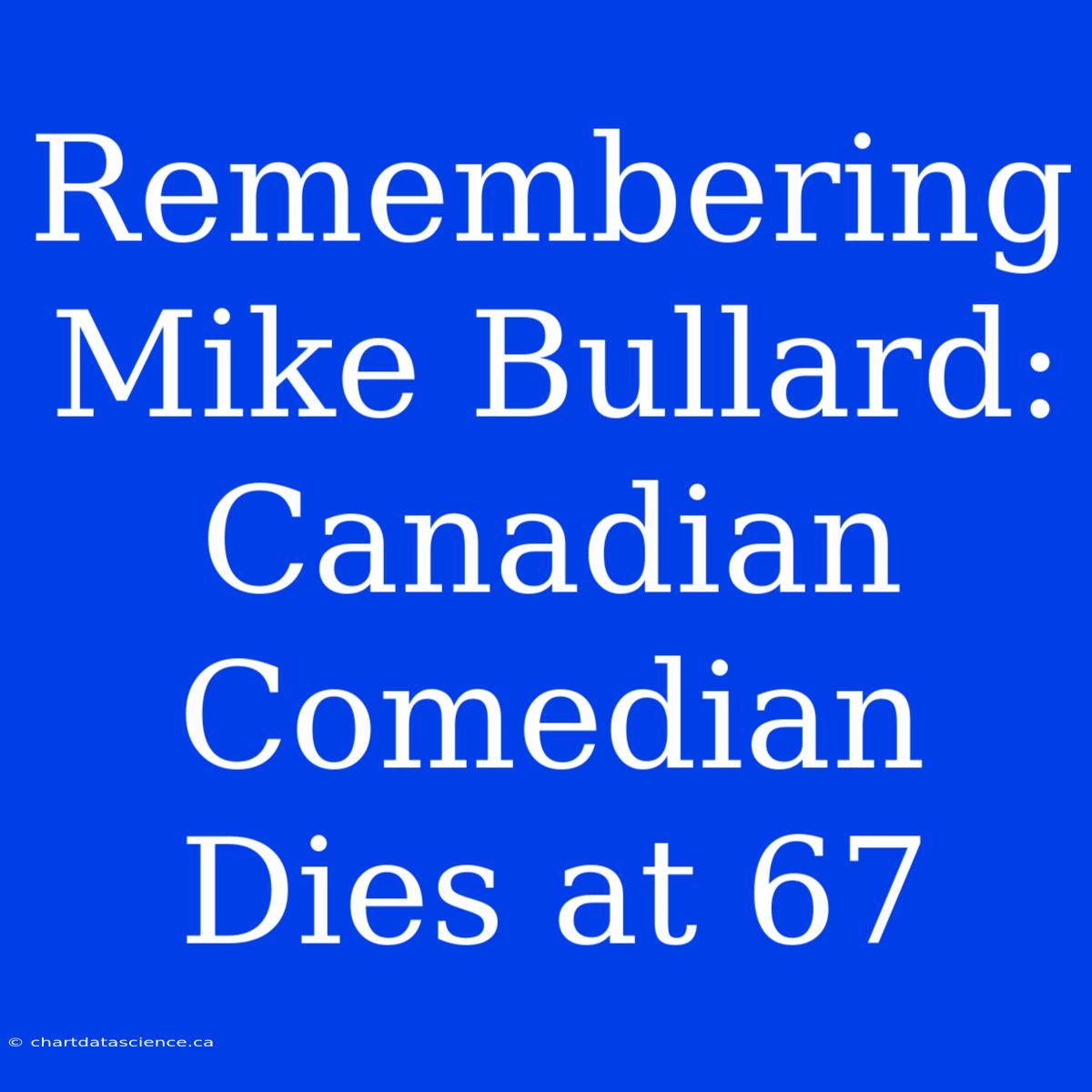 Remembering Mike Bullard: Canadian Comedian Dies At 67