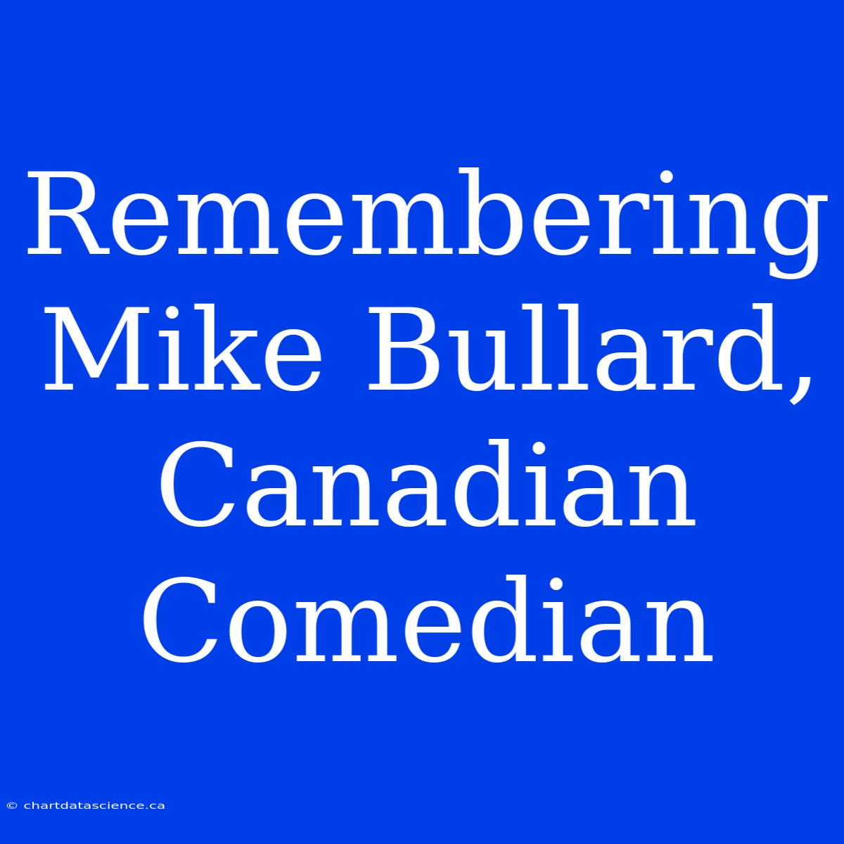 Remembering Mike Bullard, Canadian Comedian