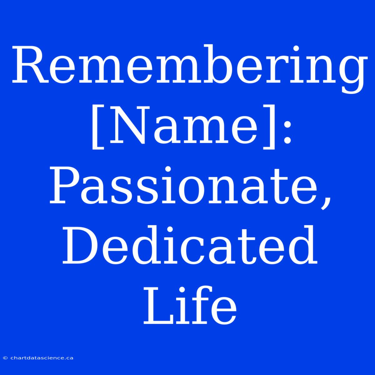 Remembering [Name]: Passionate, Dedicated Life