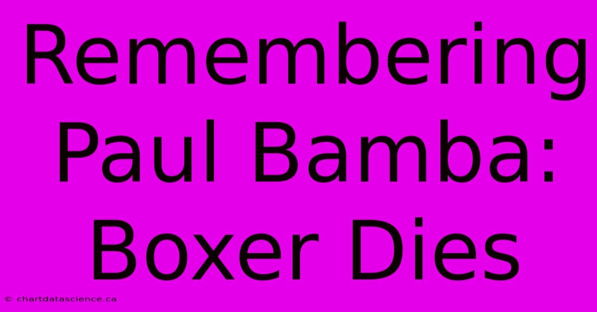 Remembering Paul Bamba: Boxer Dies