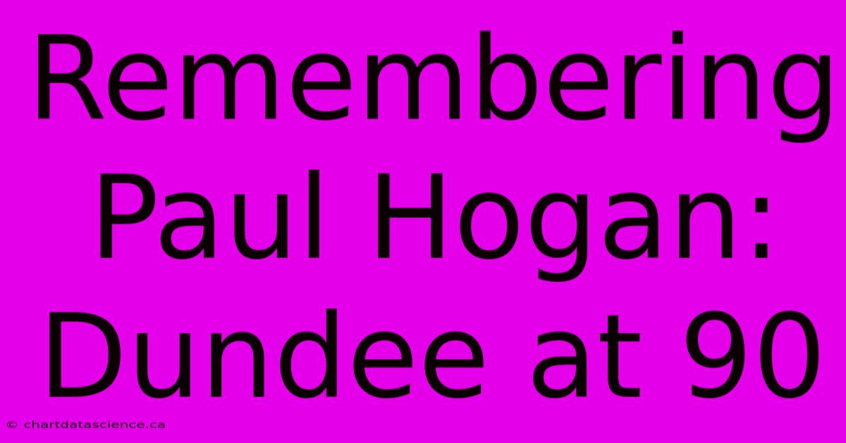 Remembering Paul Hogan: Dundee At 90