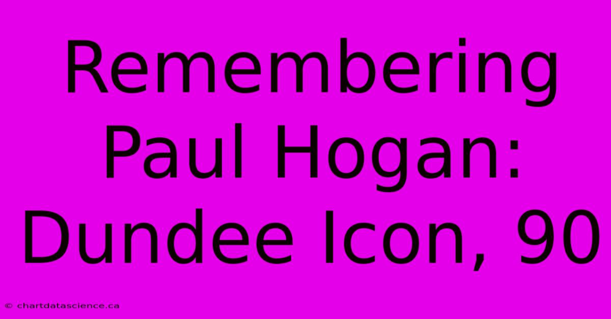 Remembering Paul Hogan: Dundee Icon, 90