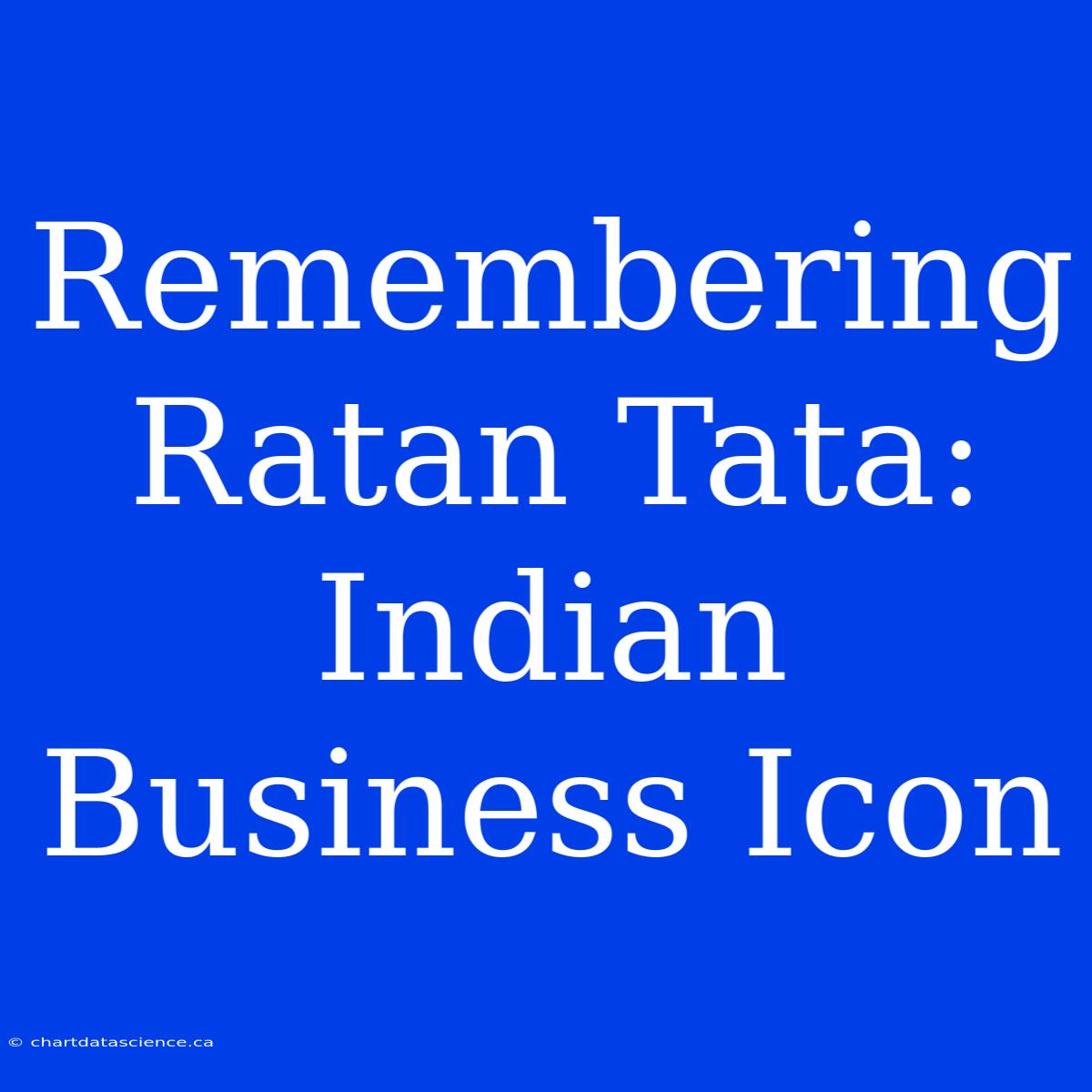 Remembering Ratan Tata: Indian Business Icon