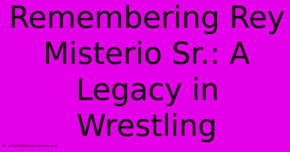 Remembering Rey Misterio Sr.: A Legacy In Wrestling