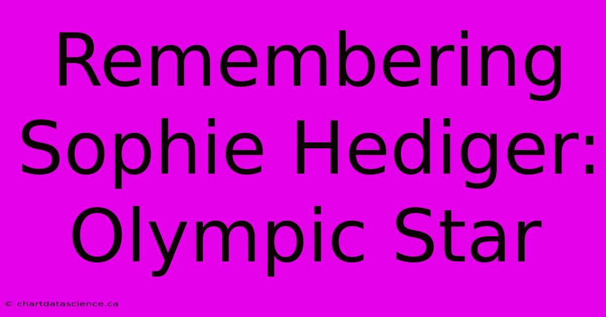 Remembering Sophie Hediger: Olympic Star