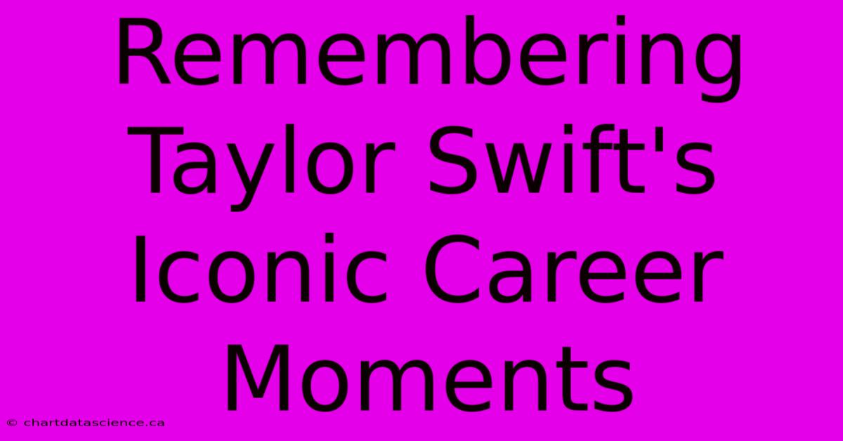 Remembering Taylor Swift's Iconic Career Moments