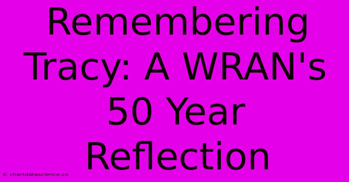 Remembering Tracy: A WRAN's 50 Year Reflection