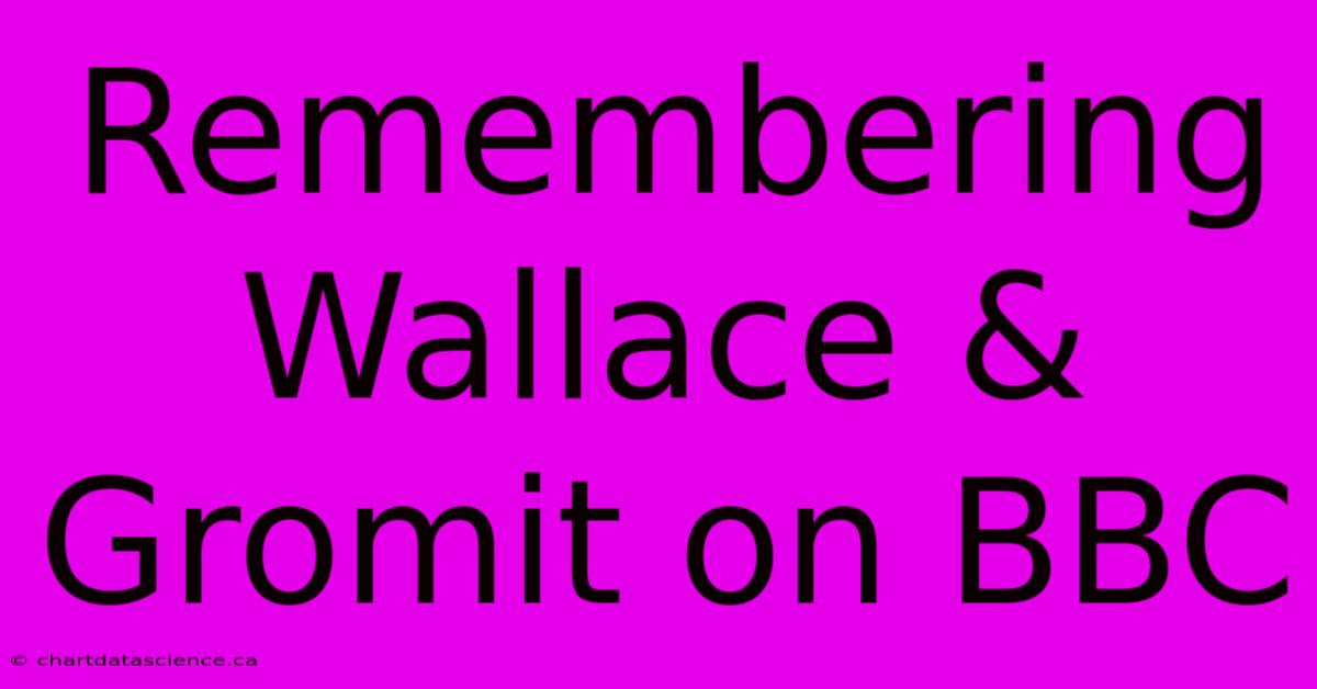 Remembering Wallace & Gromit On BBC