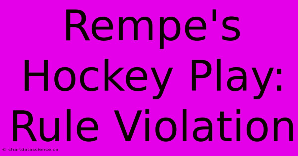 Rempe's Hockey Play: Rule Violation