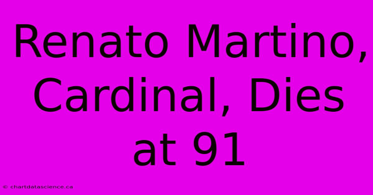 Renato Martino, Cardinal, Dies At 91