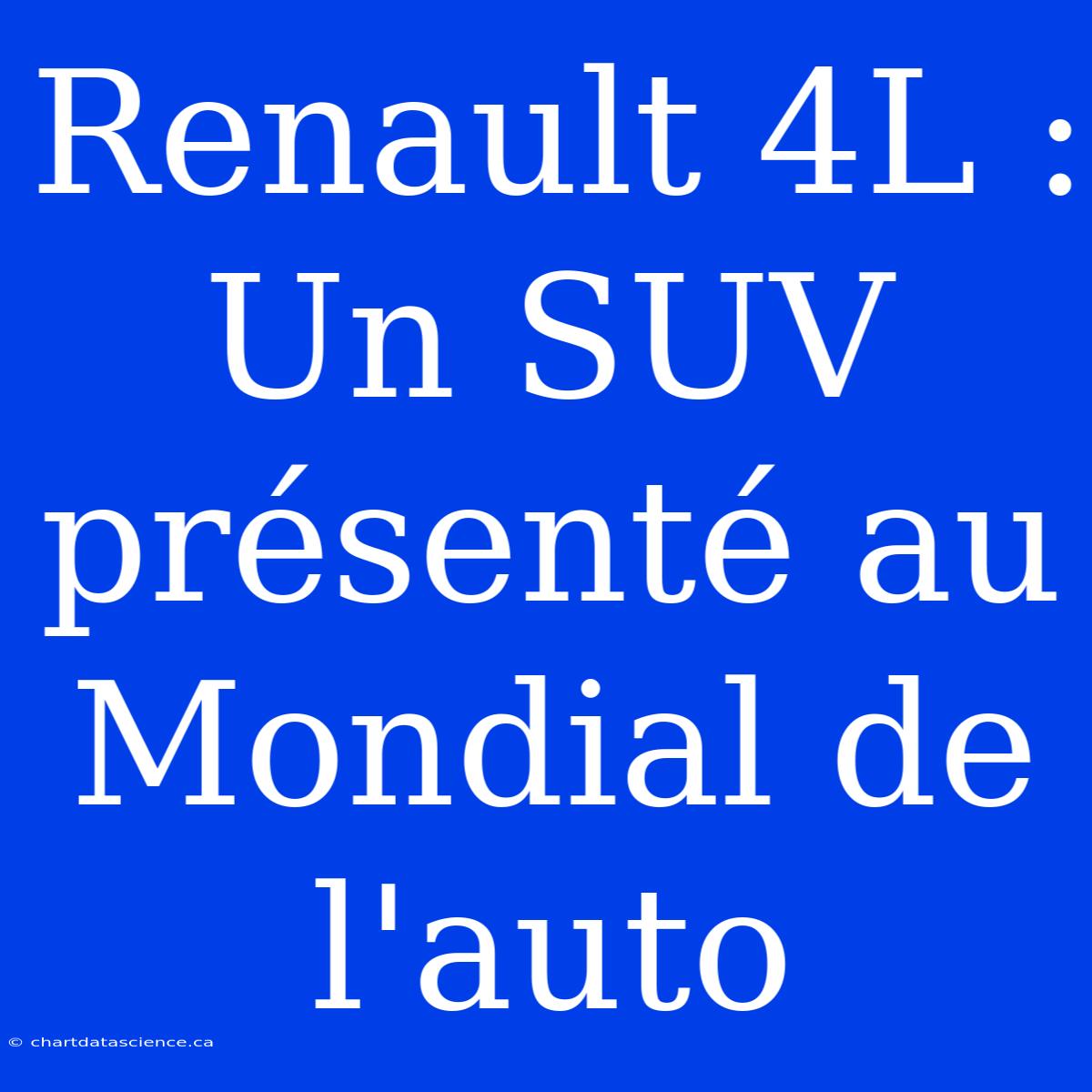 Renault 4L : Un SUV Présenté Au Mondial De L'auto