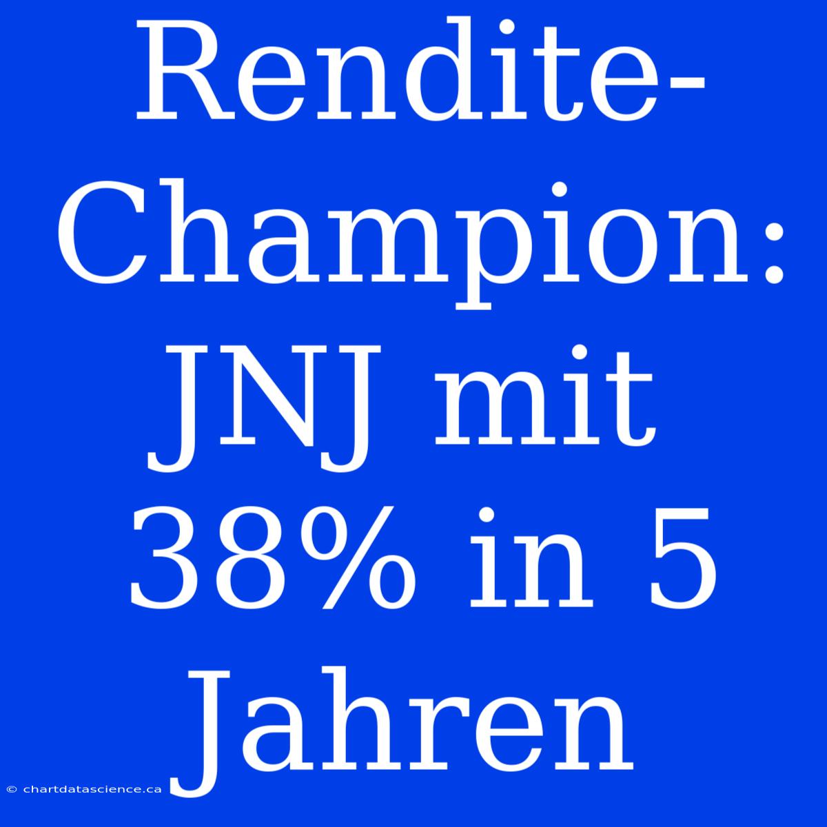 Rendite-Champion: JNJ Mit 38% In 5 Jahren