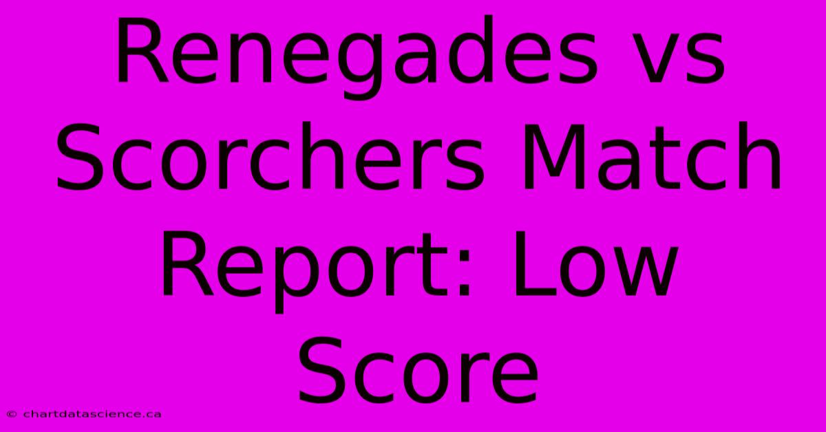 Renegades Vs Scorchers Match Report: Low Score