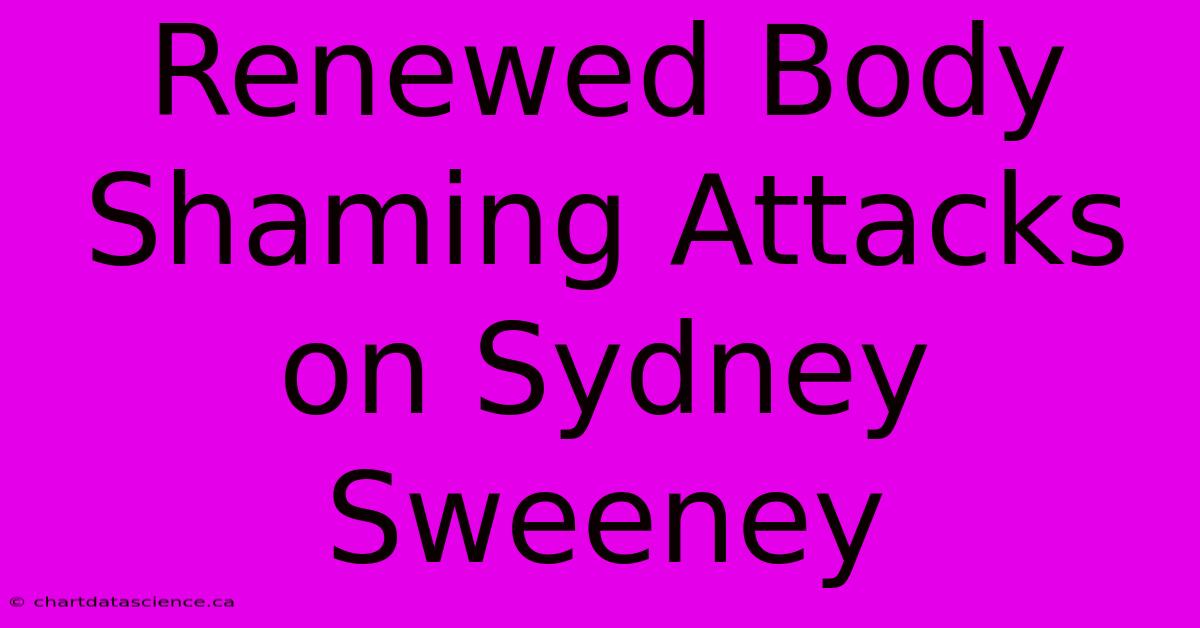 Renewed Body Shaming Attacks On Sydney Sweeney