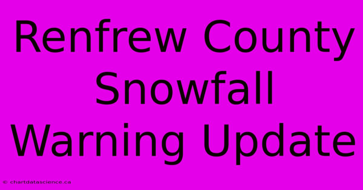 Renfrew County Snowfall Warning Update