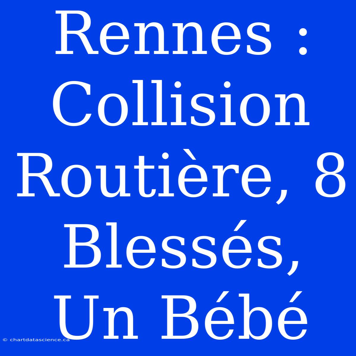 Rennes : Collision Routière, 8 Blessés, Un Bébé