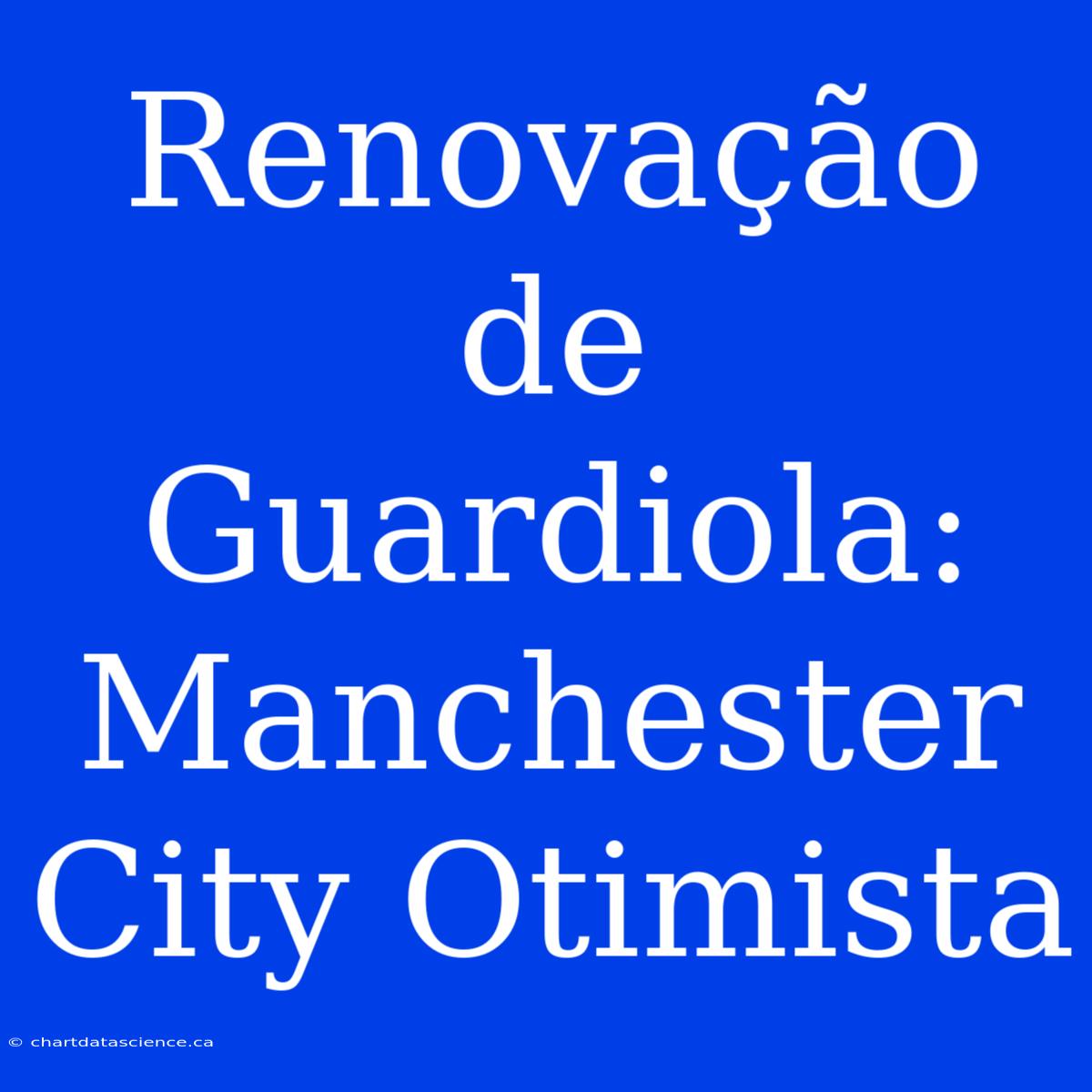 Renovação De Guardiola: Manchester City Otimista