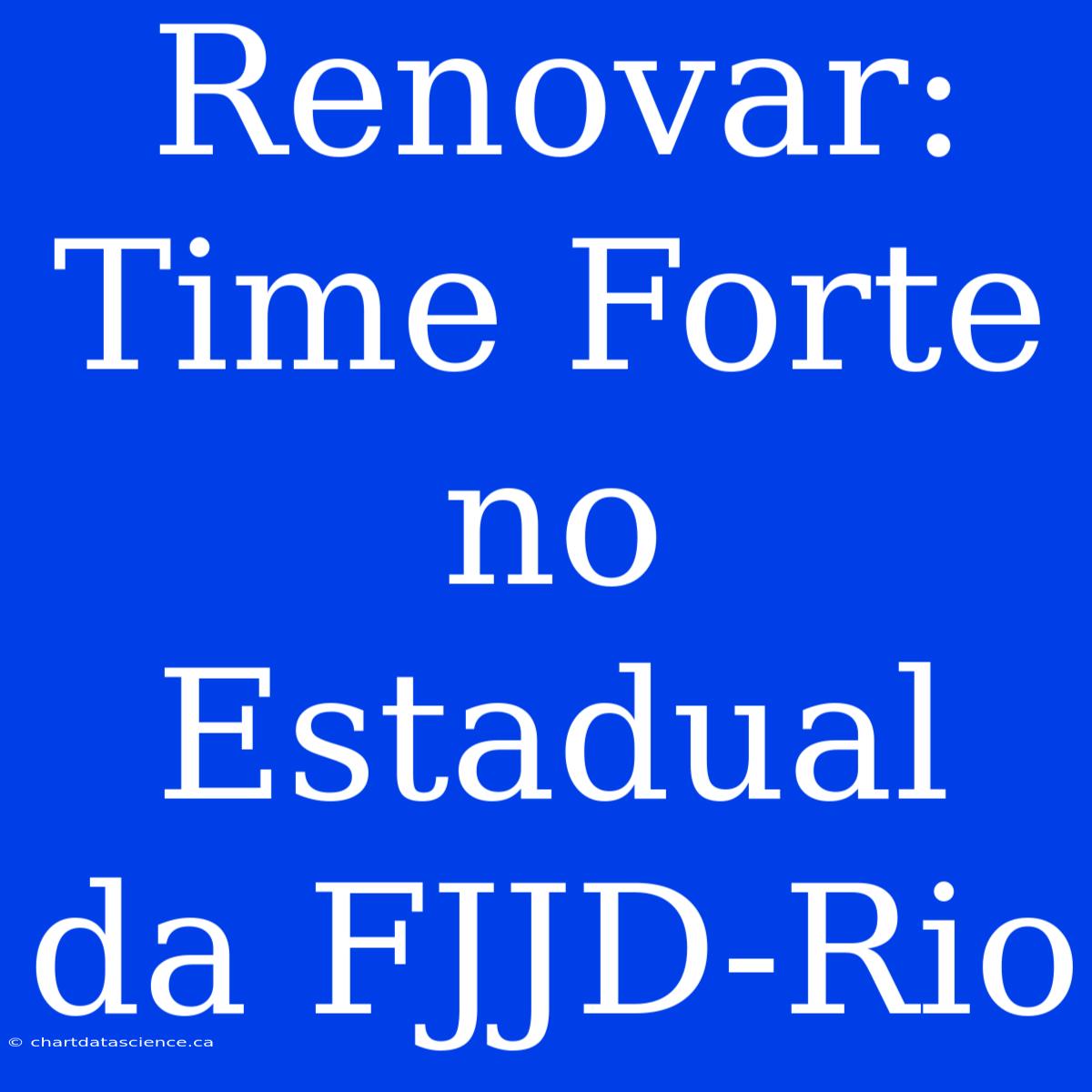 Renovar: Time Forte No Estadual Da FJJD-Rio