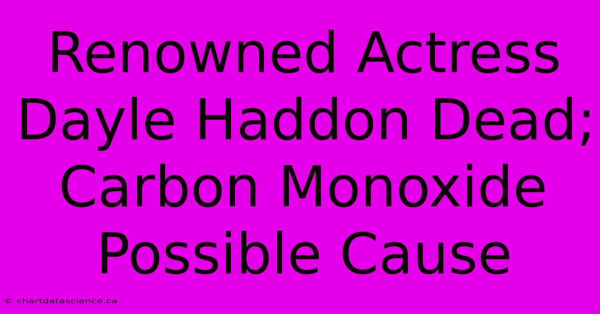 Renowned Actress Dayle Haddon Dead; Carbon Monoxide Possible Cause