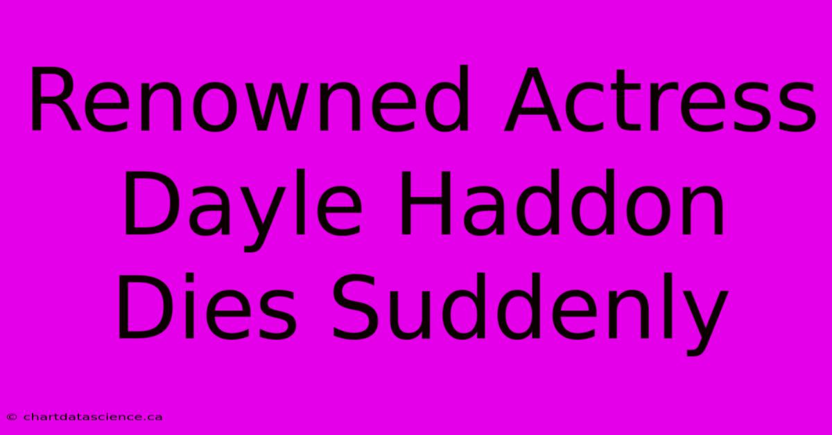 Renowned Actress Dayle Haddon Dies Suddenly