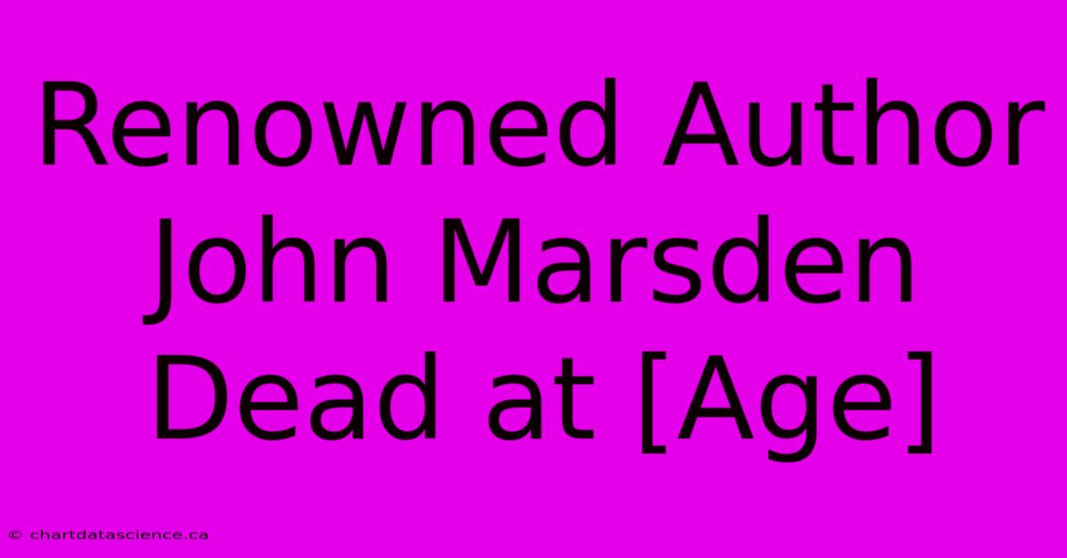 Renowned Author John Marsden Dead At [Age]