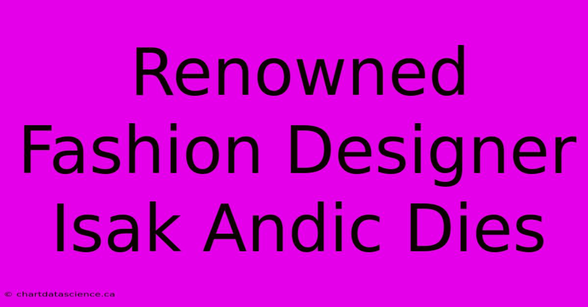 Renowned Fashion Designer Isak Andic Dies