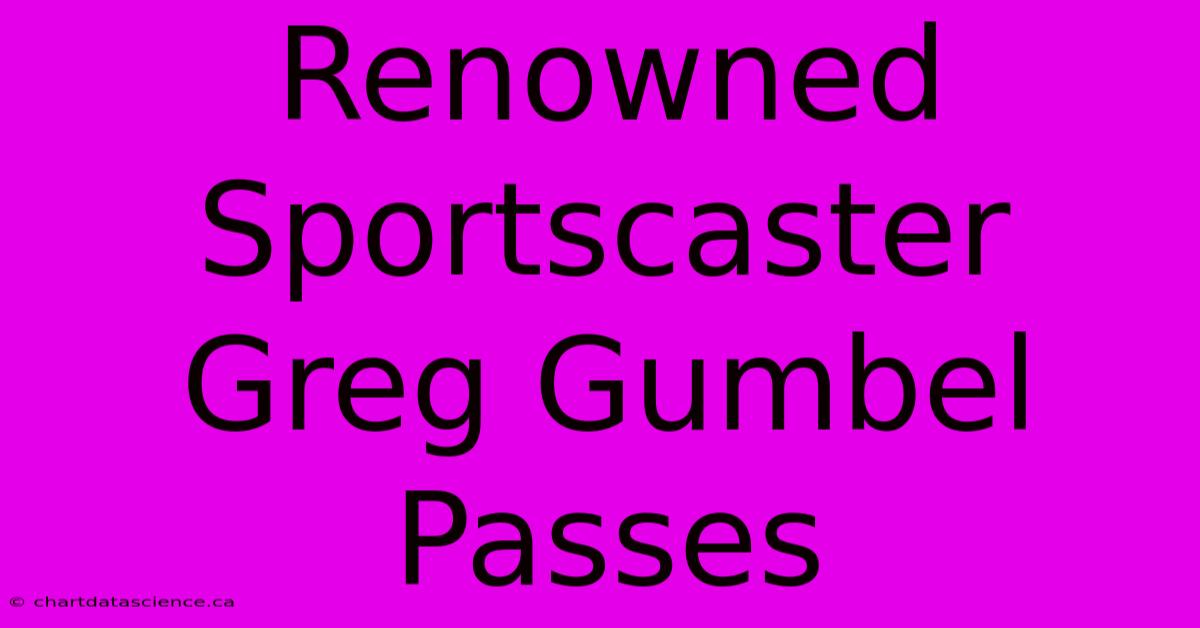 Renowned Sportscaster Greg Gumbel Passes