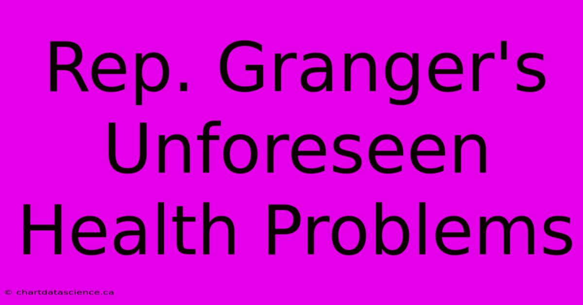 Rep. Granger's Unforeseen Health Problems