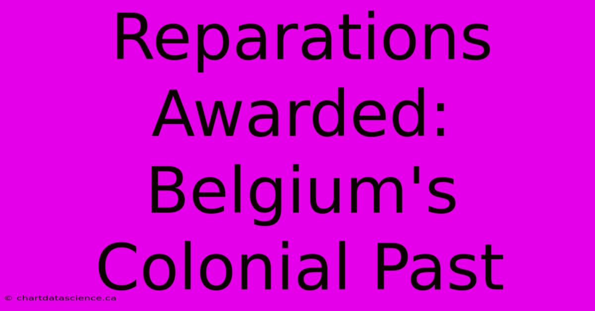 Reparations Awarded: Belgium's Colonial Past