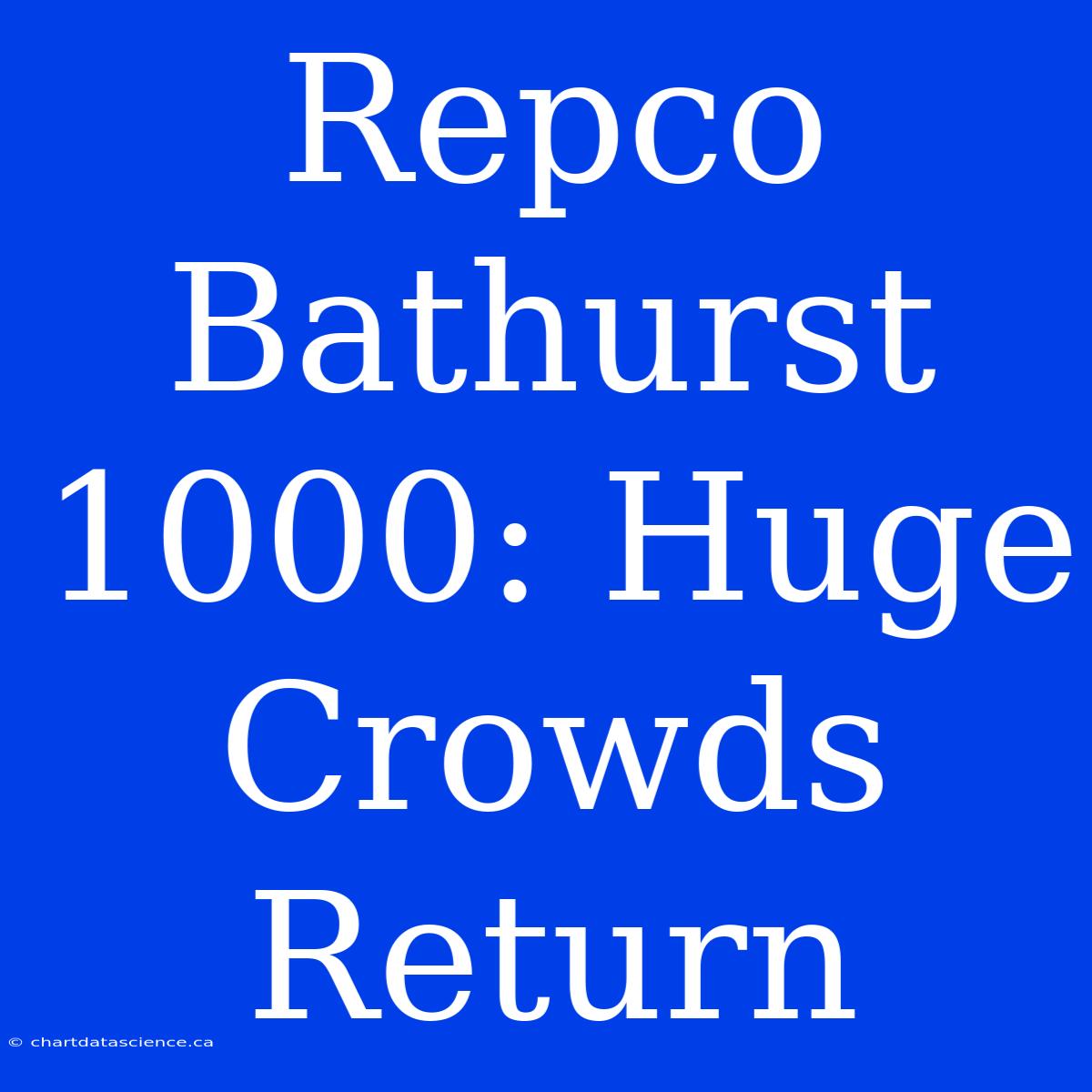 Repco Bathurst 1000: Huge Crowds Return