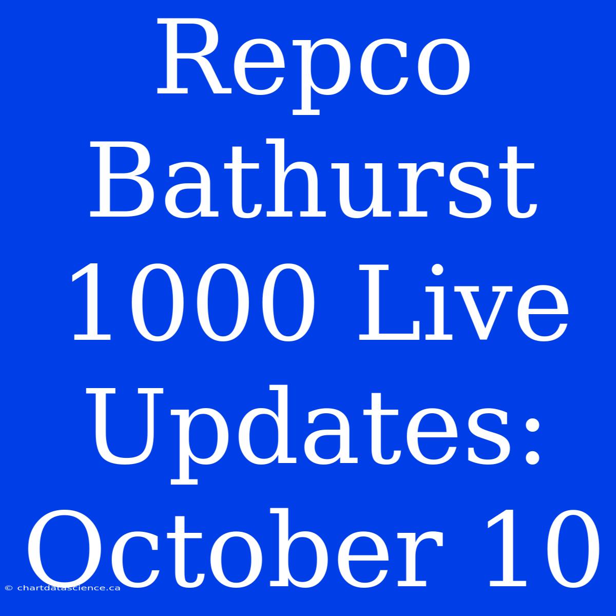 Repco Bathurst 1000 Live Updates: October 10