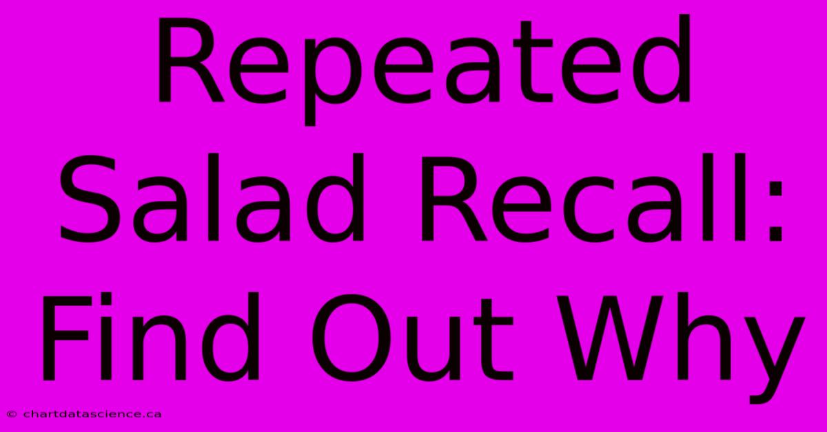 Repeated Salad Recall: Find Out Why