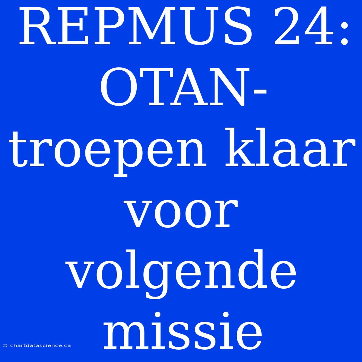 REPMUS 24: OTAN-troepen Klaar Voor Volgende Missie