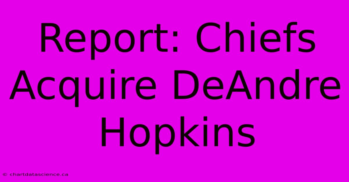 Report: Chiefs Acquire DeAndre Hopkins 