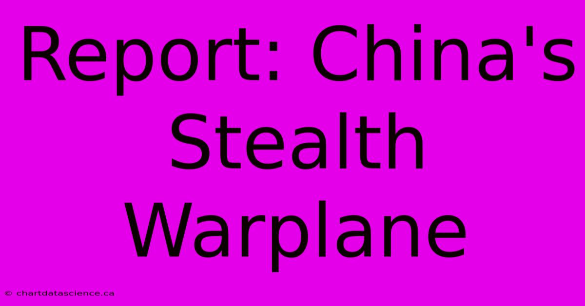 Report: China's Stealth Warplane