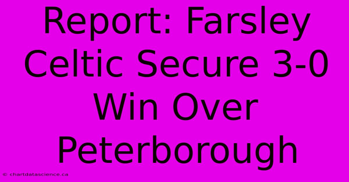 Report: Farsley Celtic Secure 3-0 Win Over Peterborough