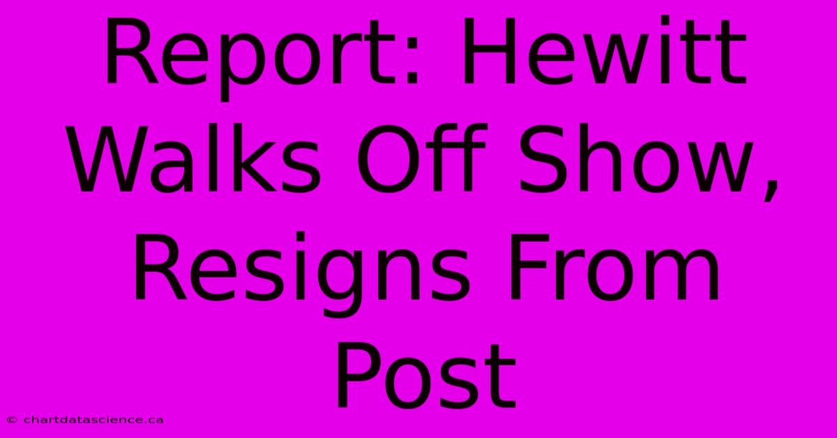 Report: Hewitt Walks Off Show, Resigns From Post