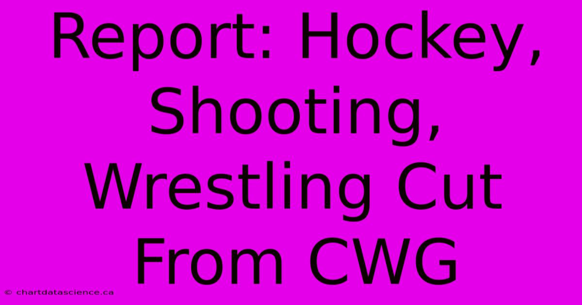 Report: Hockey, Shooting, Wrestling Cut From CWG