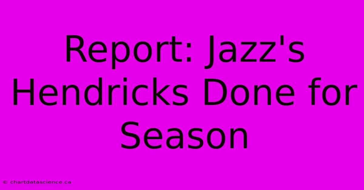 Report: Jazz's Hendricks Done For Season