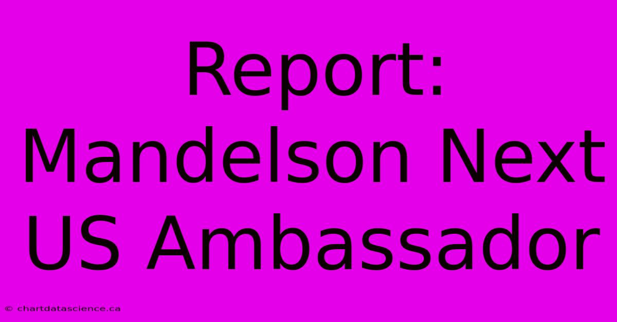 Report: Mandelson Next US Ambassador