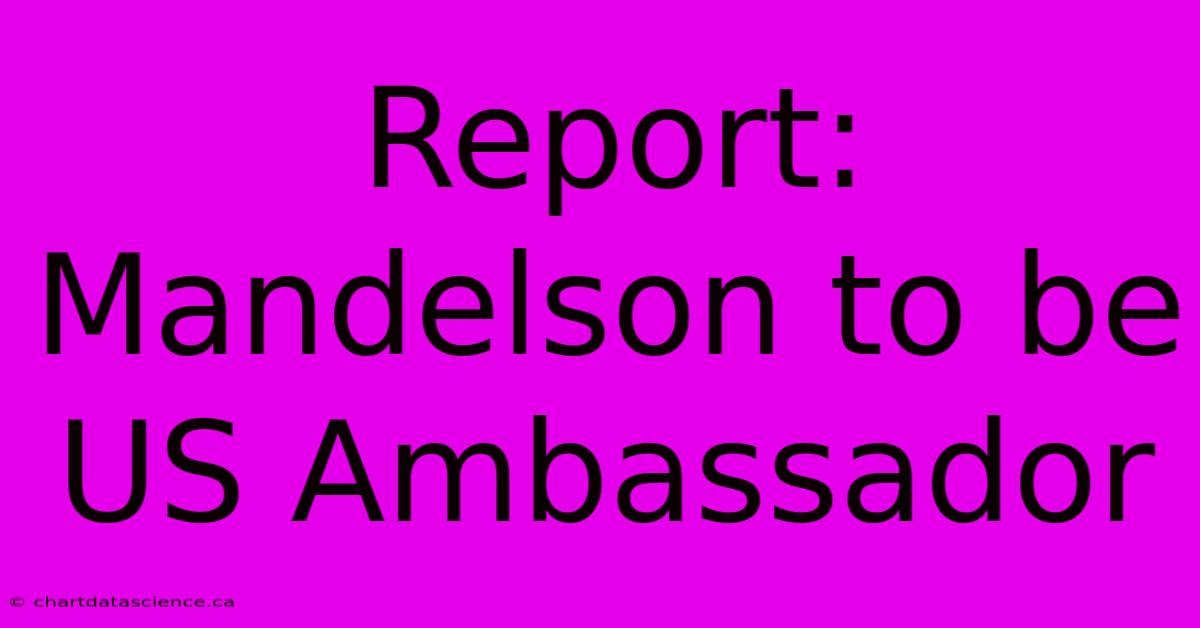 Report: Mandelson To Be US Ambassador