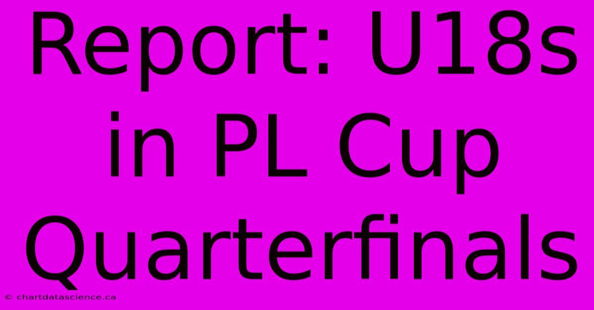 Report: U18s In PL Cup Quarterfinals