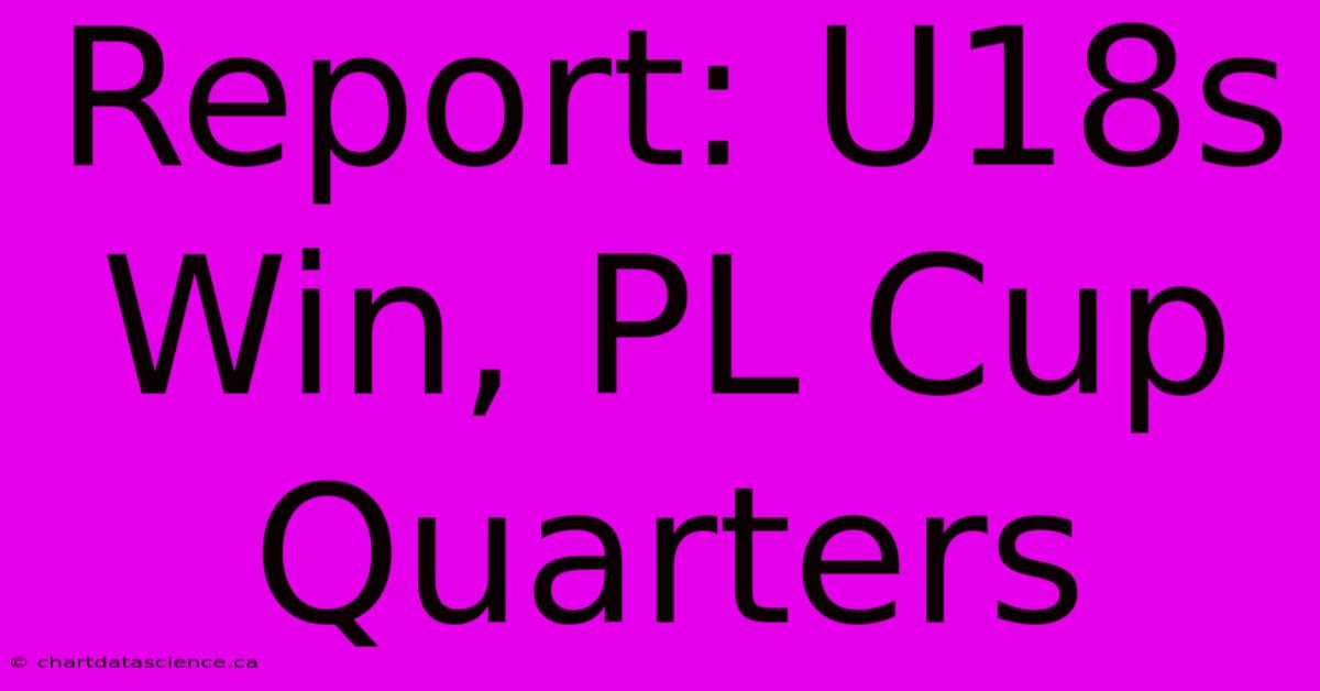 Report: U18s Win, PL Cup Quarters